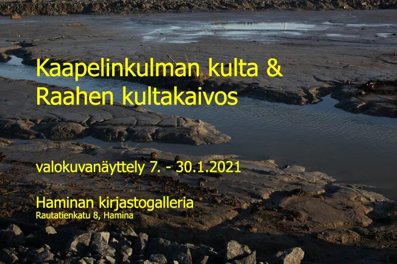 Kaapelinkulman kulta & Raahen kultakaivos -valokuvanäyttelyt Haminan kirjastogalleriassa 7.–30.1.2021